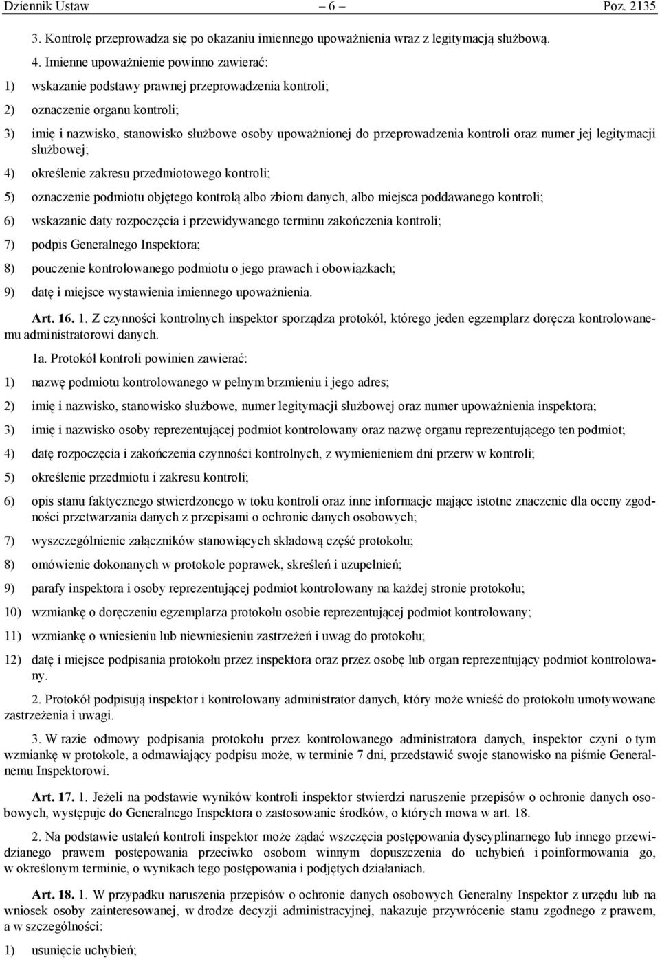 przeprowadzenia kontroli oraz numer jej legitymacji służbowej; 4) określenie zakresu przedmiotowego kontroli; 5) oznaczenie podmiotu objętego kontrolą albo zbioru danych, albo miejsca poddawanego