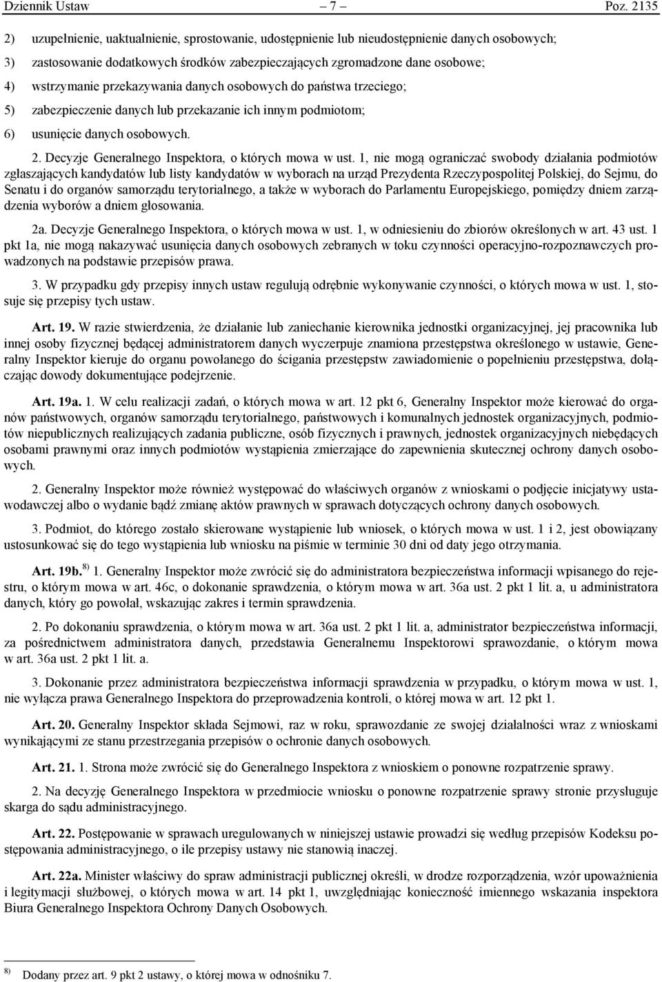 przekazywania danych osobowych do państwa trzeciego; 5) zabezpieczenie danych lub przekazanie ich innym podmiotom; 6) usunięcie danych osobowych. 2.