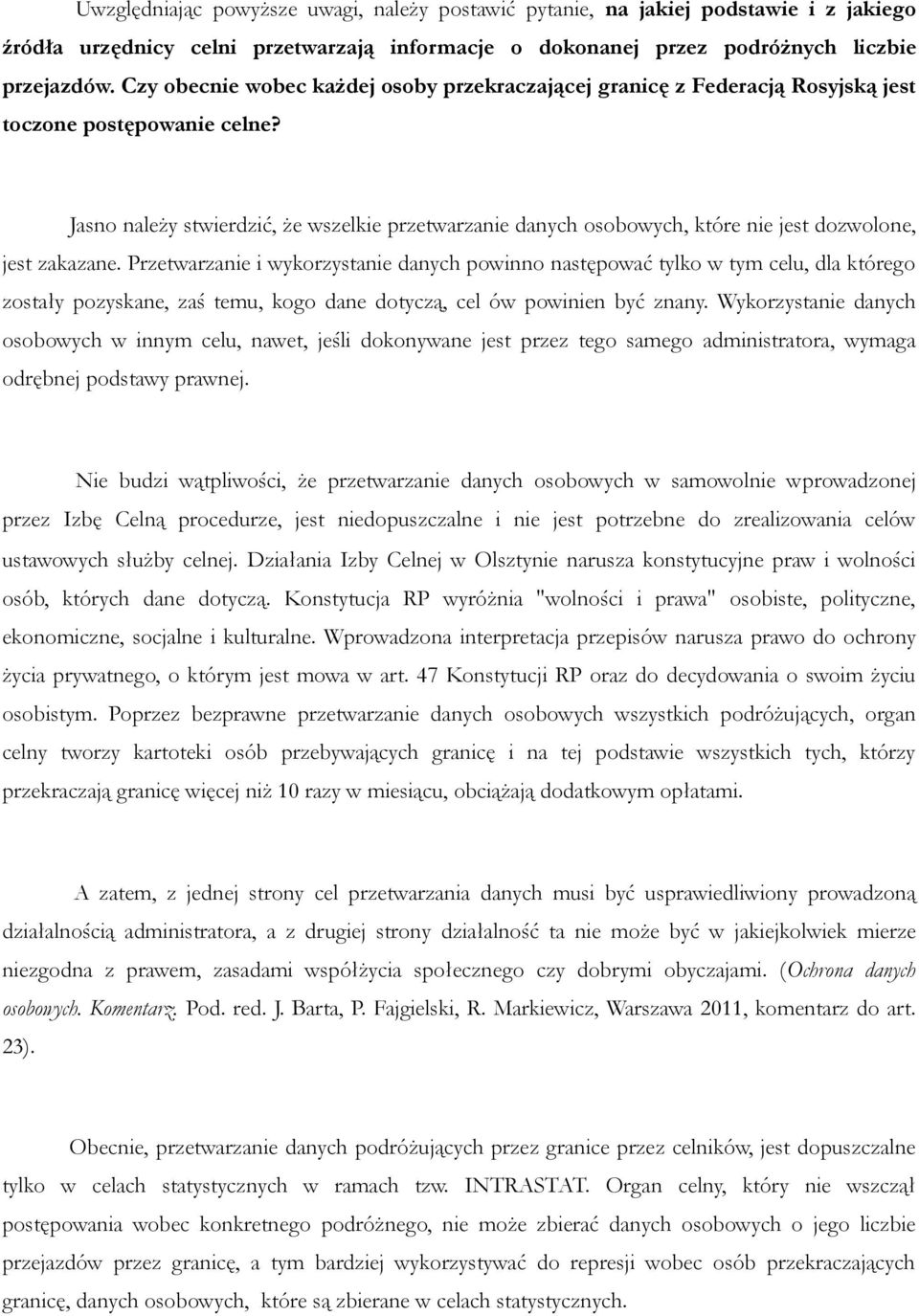 Jasno należy stwierdzić, że wszelkie przetwarzanie danych osobowych, które nie jest dozwolone, jest zakazane.