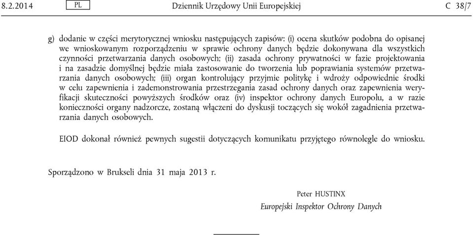 tworzenia lub poprawiania systemów przetwarzania danych osobowych; (iii) organ kontrolujący przyjmie politykę i wdroży odpowiednie środki w celu zapewnienia i zademonstrowania przestrzegania zasad