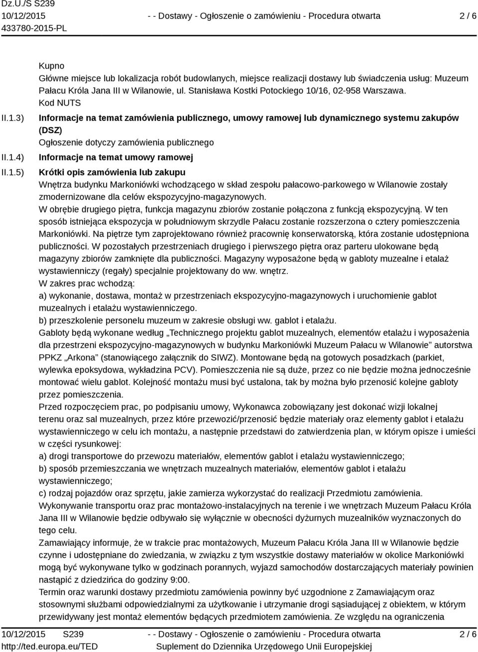 Kod NUTS Informacje na temat zamówienia publicznego, umowy ramowej lub dynamicznego systemu zakupów (DSZ) Ogłoszenie dotyczy zamówienia publicznego Informacje na temat umowy ramowej Krótki opis