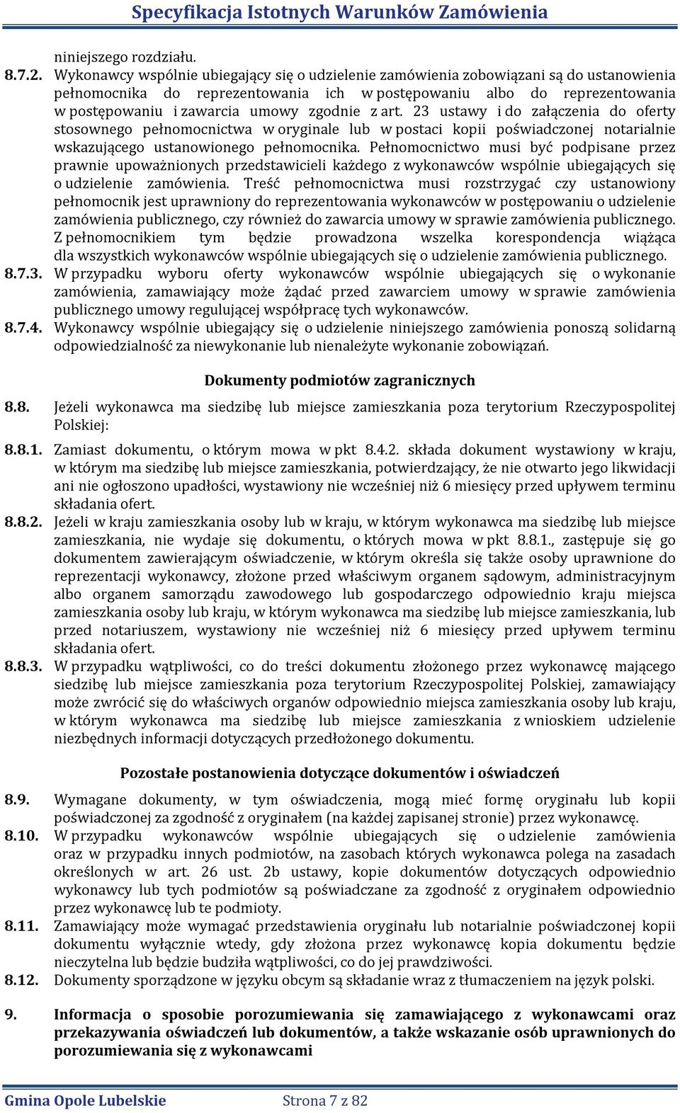 zgodnie z art. 23 ustawy i do załączenia do oferty stosownego pełnomocnictwa w oryginale lub w postaci kopii poświadczonej notarialnie wskazującego ustanowionego pełnomocnika.