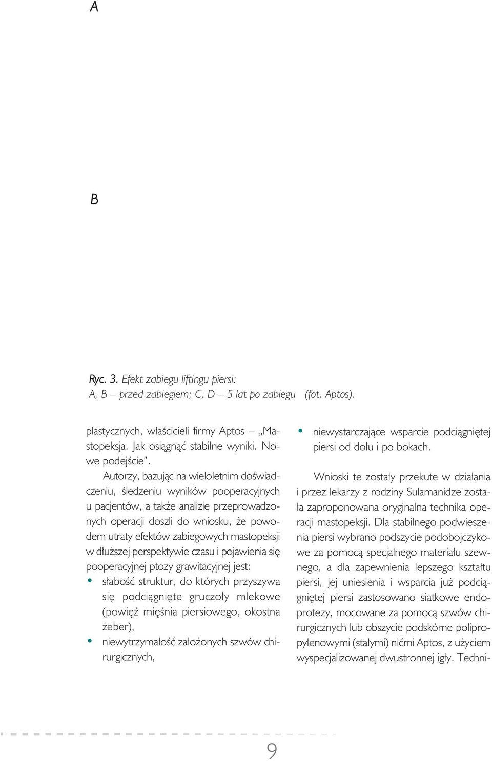 Au to rzy, ba zu jąc na wie lo let nim do świad - cze niu, śle dze niu wy ni ków po o pe ra cyj nych upa cjen tów, a tak że ana li zie prze pro wa dzo - nych ope ra cji do szli do wnio sku, że po wo