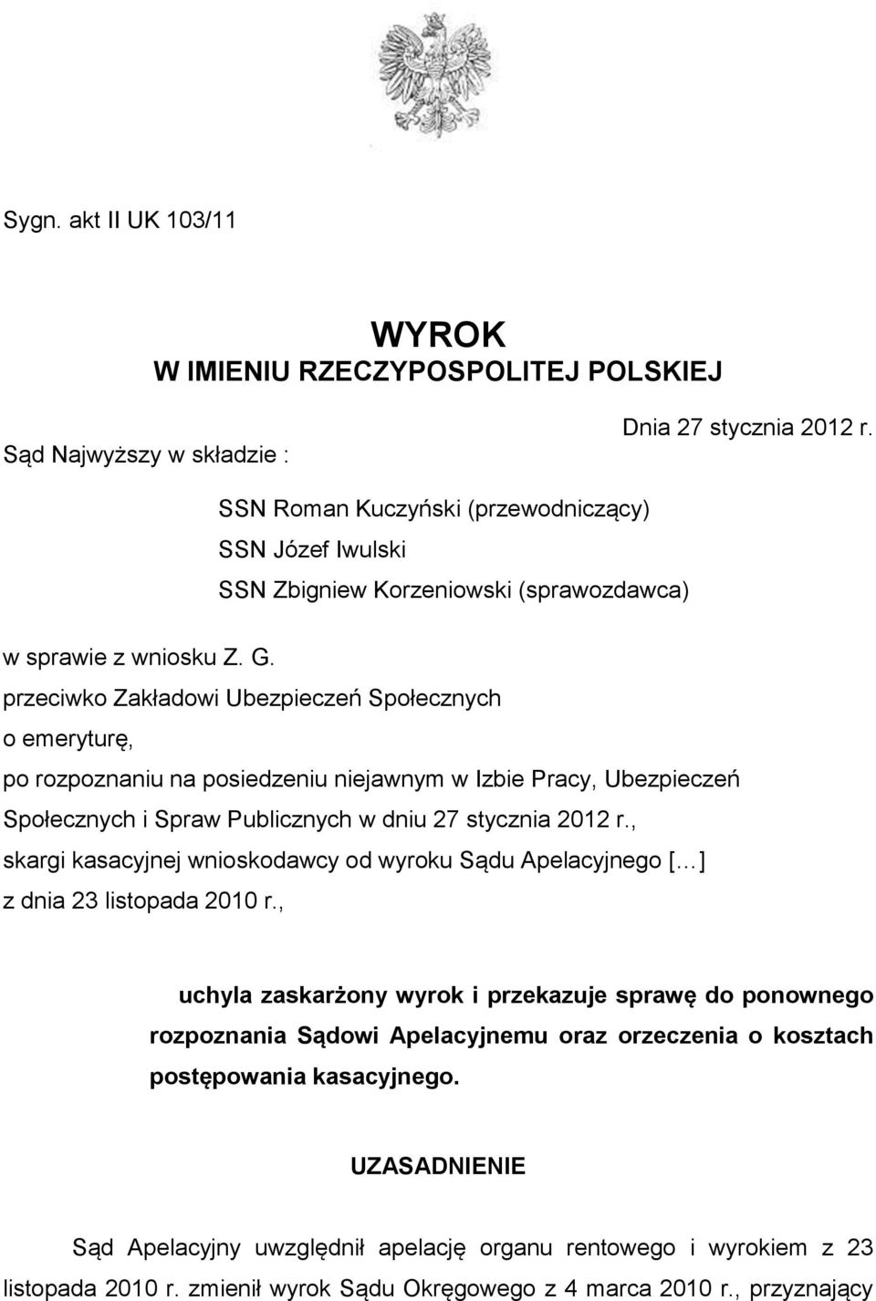 przeciwko Zakładowi Ubezpieczeń Społecznych o emeryturę, po rozpoznaniu na posiedzeniu niejawnym w Izbie Pracy, Ubezpieczeń Społecznych i Spraw Publicznych w dniu 27 stycznia 2012 r.