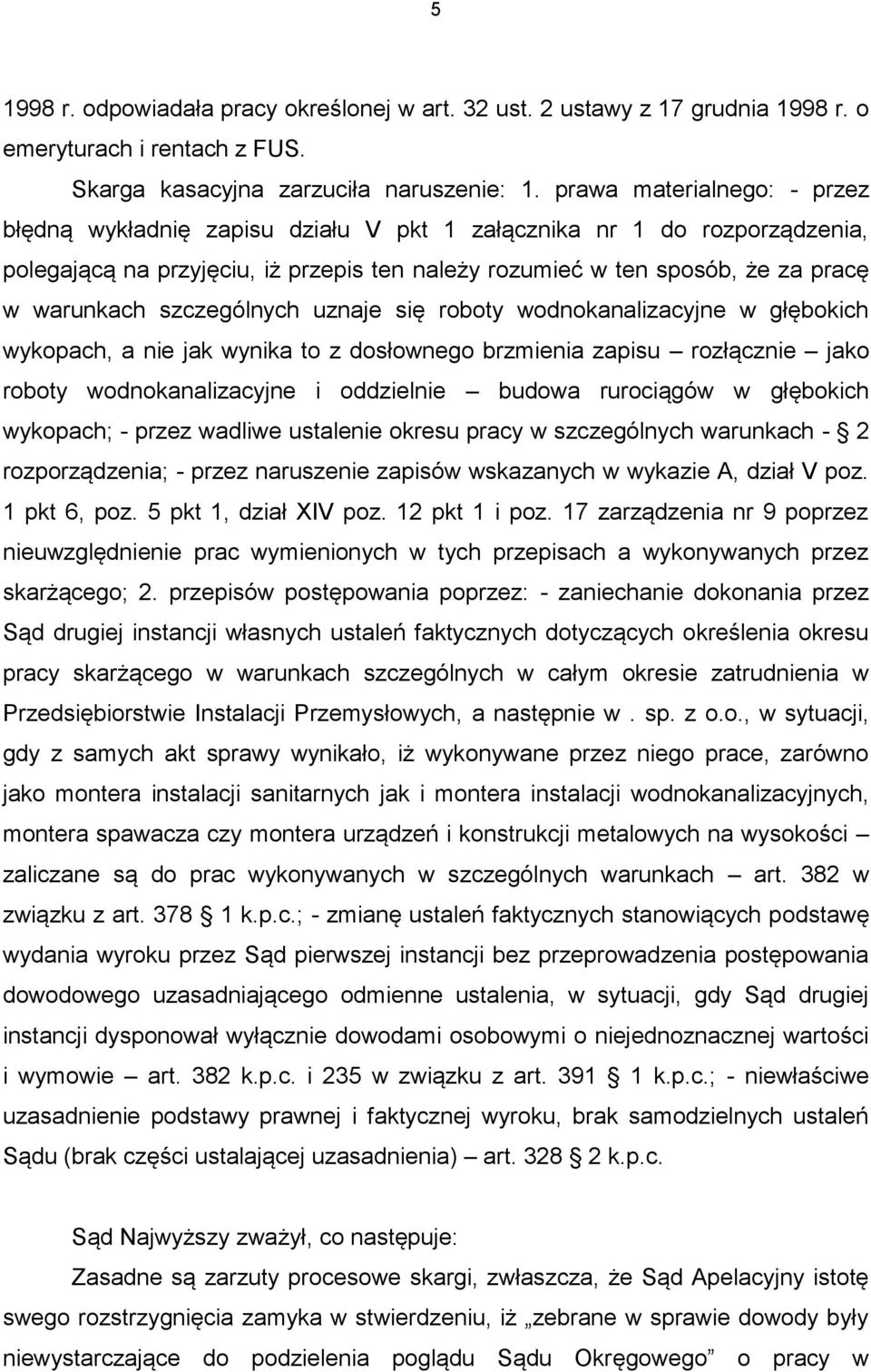 szczególnych uznaje się roboty wodnokanalizacyjne w głębokich wykopach, a nie jak wynika to z dosłownego brzmienia zapisu rozłącznie jako roboty wodnokanalizacyjne i oddzielnie budowa rurociągów w