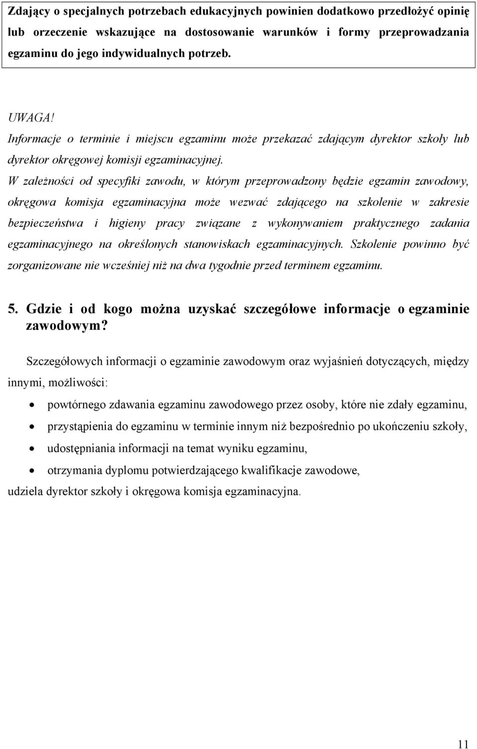 W zależności od specyfiki zawodu, w którym przeprowadzony będzie egzamin zawodowy, okręgowa komisja egzaminacyjna może wezwać zdającego na szkolenie w zakresie bezpieczeństwa i higieny pracy związane