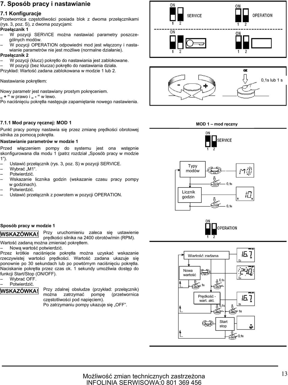 W pozycji OPERATION odpowiedni mod jest w czony i nastawianie parametrów nie jest mo liwe (normalne dzia anie). Prze cznik 2 W pozycji (klucz) pokr t o do nastawiania jest zablokowane.