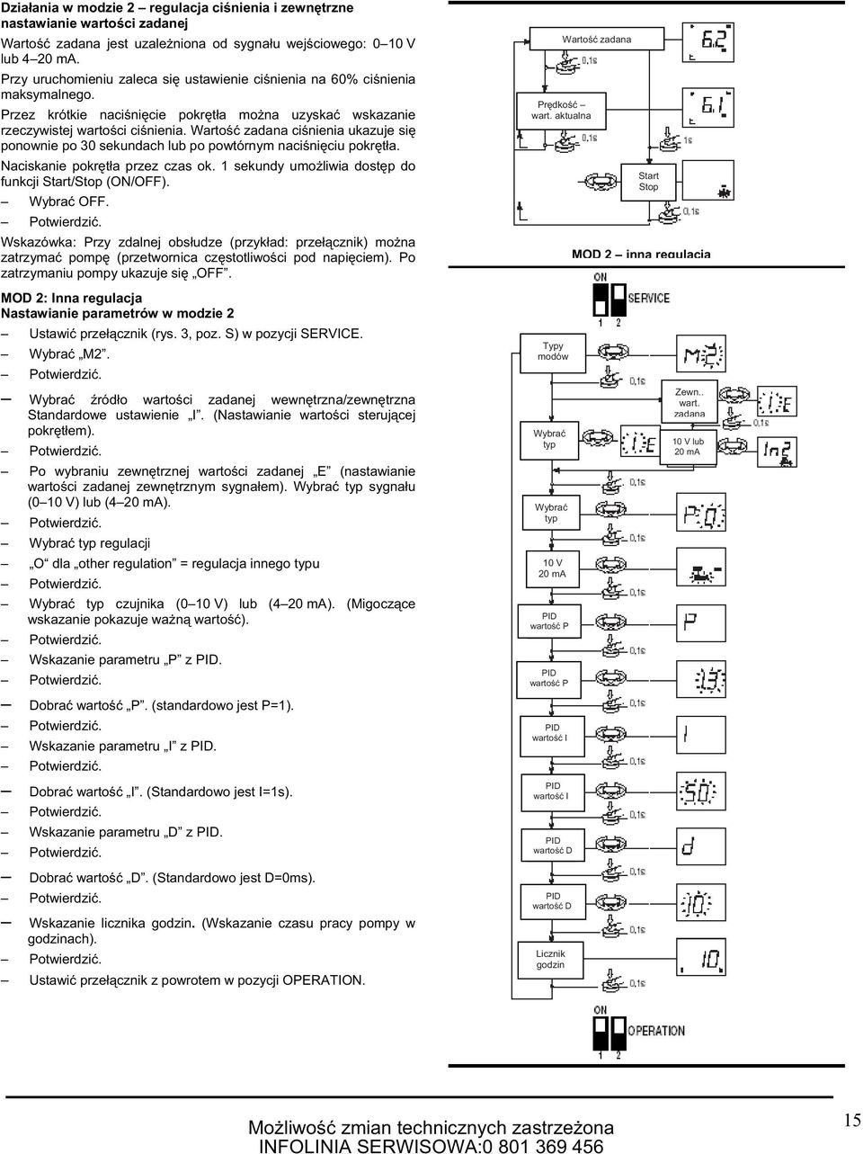 Warto zadana ci nienia ukazuje si ponownie po 30 sekundach lub po powtórnym naci ni ciu pokr t a. Naciskanie pokr t a przez czas ok. sekundy umo liwia dost p do funkcji Start/Stop (ON/OFF). Wybra OFF.