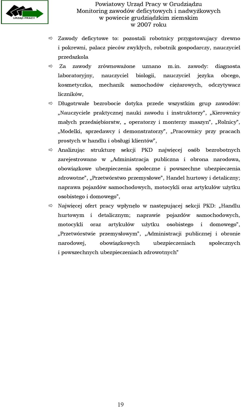 zawody: diagnosta laboratoryjny, nauczyciel biologii, nauczyciel języka obcego, kosmetyczka, mechanik samochodów ciężarowych, odczytywacz liczników, Długotrwałe bezrobocie dotyka przede wszystkim