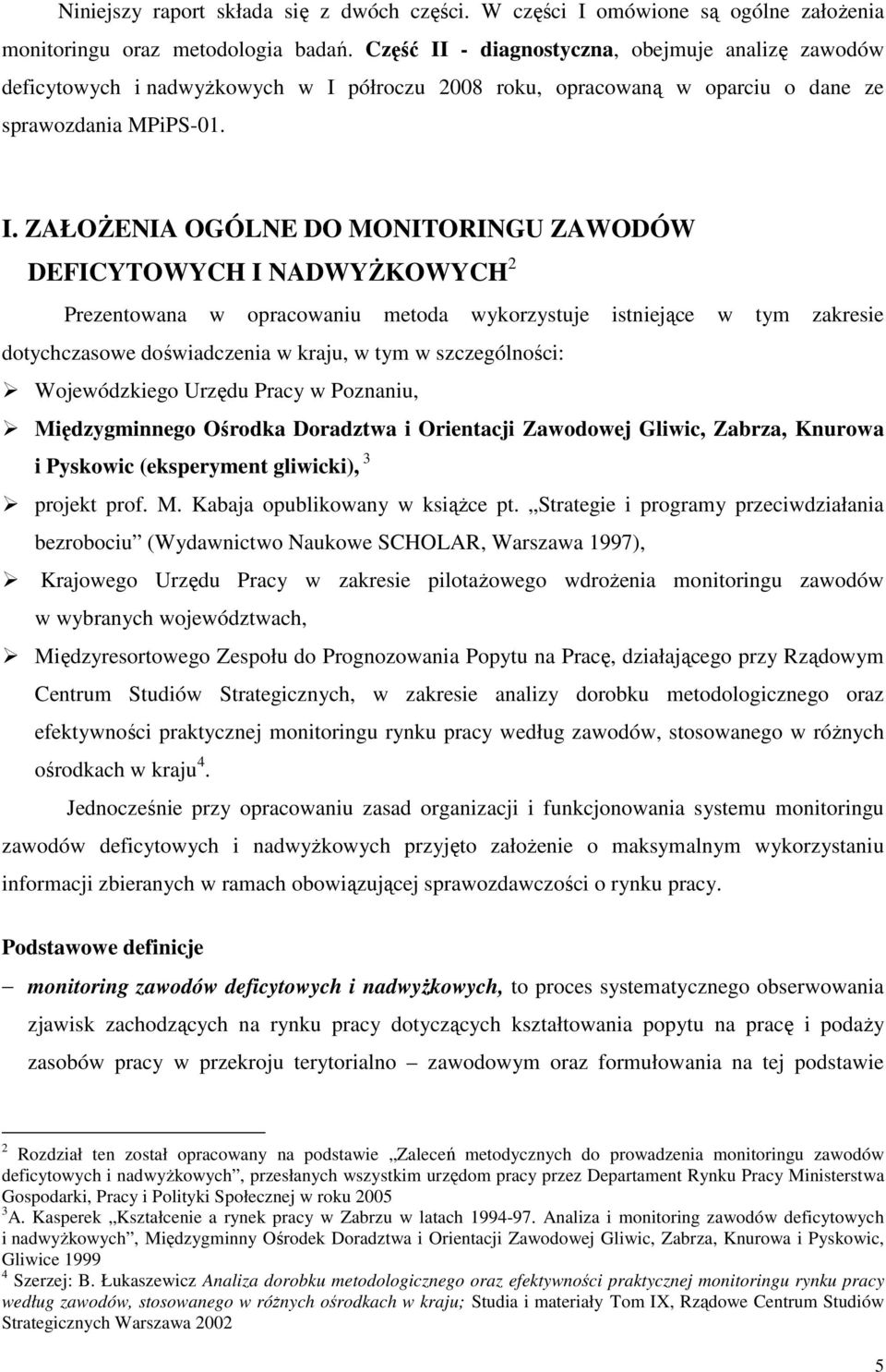 . ZAŁOśENA OGÓLNE DO MONTORNGU ZAWODÓW DEFCYTOWYCH NADWYśKOWYCH 2 Prezentowana w opracowaniu metoda wyorzystuje istniejące w tym zaresie dotychczasowe doświadczenia w raju, w tym w szczególności: