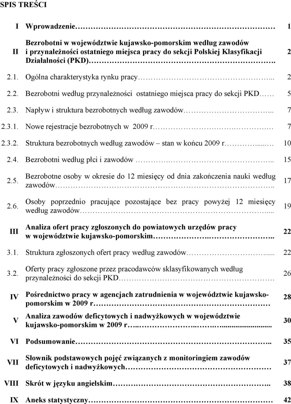 .. 10 2.4. Bezrobotni według płci i zawodów.... 15 2.5. 2.6. III Bezrobotne osoby w okresie do 12 zakończenia nauki według zawodów.