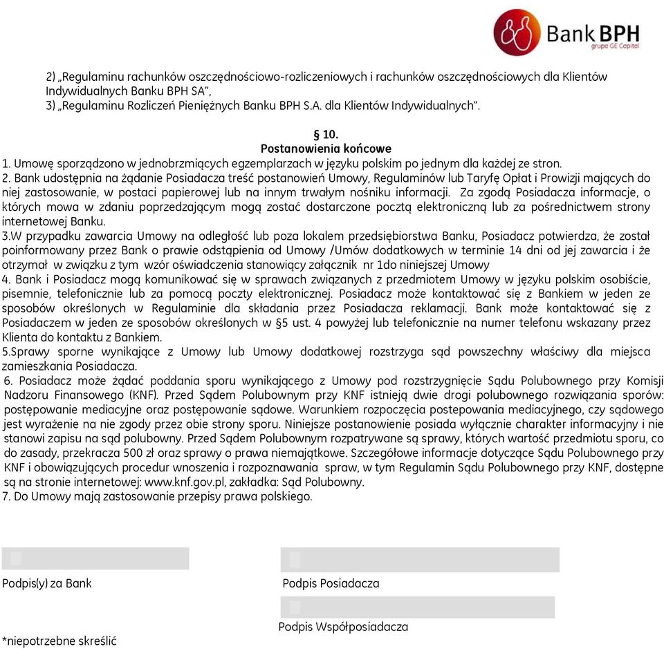 Bank udostępnia na żądanie Posiadacza treść postanowień Umowy, Regulaminów lub Taryfę Opłat i Prowizji mających do niej zastosowanie, w postaci papierowej lub na innym trwałym nośniku informacji.