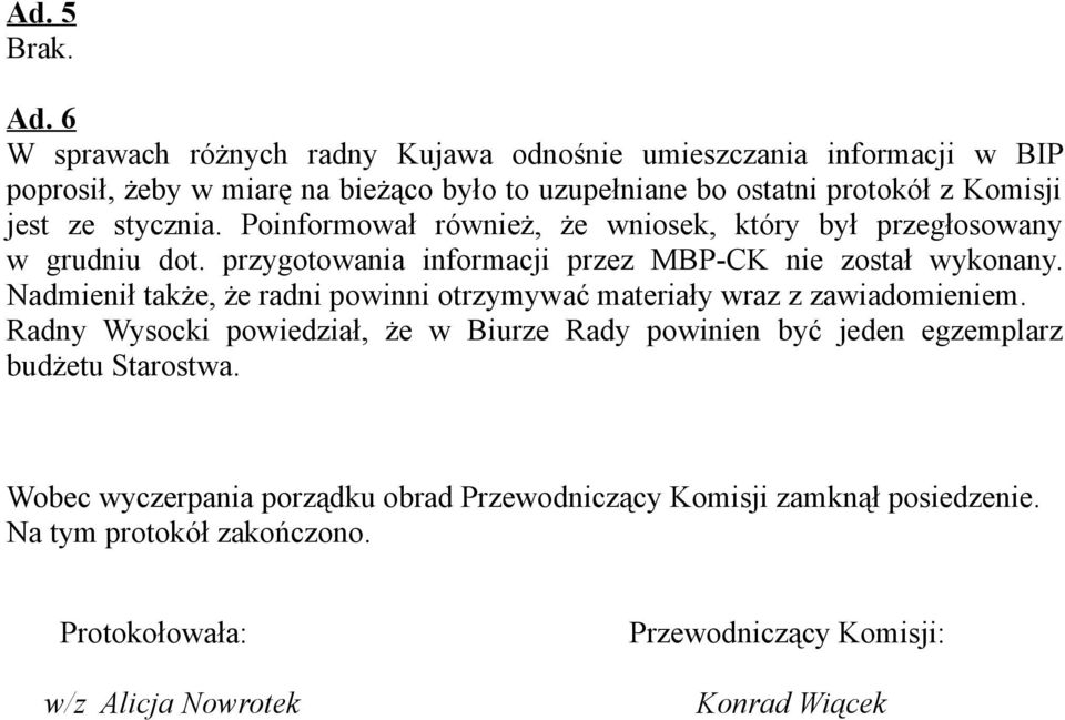 stycznia. Poinformował również, że wniosek, który był przegłosowany w grudniu dot. przygotowania informacji przez MBP-CK nie został wykonany.