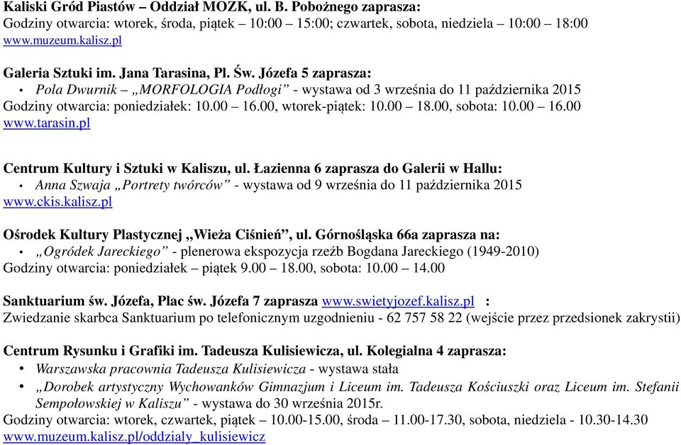 00, sobota: 10.00 16.00 www.tarasin.pl Centrum Kultury i Sztuki w Kaliszu, zaprasza do Galerii w Hallu: Anna Szwaja Portrety twórców - wystawa od 9 września do 11 października 2015 www.ckis.kalisz.