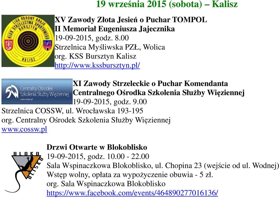 00 Strzelnica COSSW, ul. Wrocławska 193-195 org. Centralny Ośrodek Szkolenia Służby Więziennej www.cossw.pl Drzwi Otwarte w Blokoblisko 19-09-2015, godz. 10.00-22.