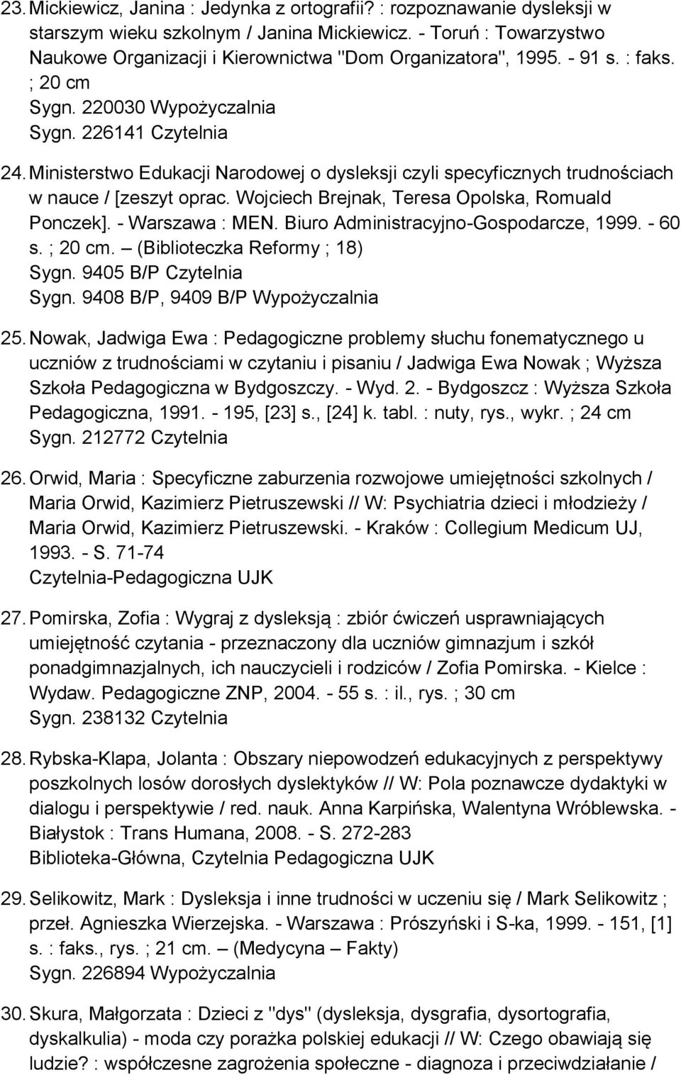 Ministerstwo Edukacji Narodowej o dysleksji czyli specyficznych trudnościach w nauce / [zeszyt oprac. Wojciech Brejnak, Teresa Opolska, Romuald Ponczek]. - Warszawa : MEN.