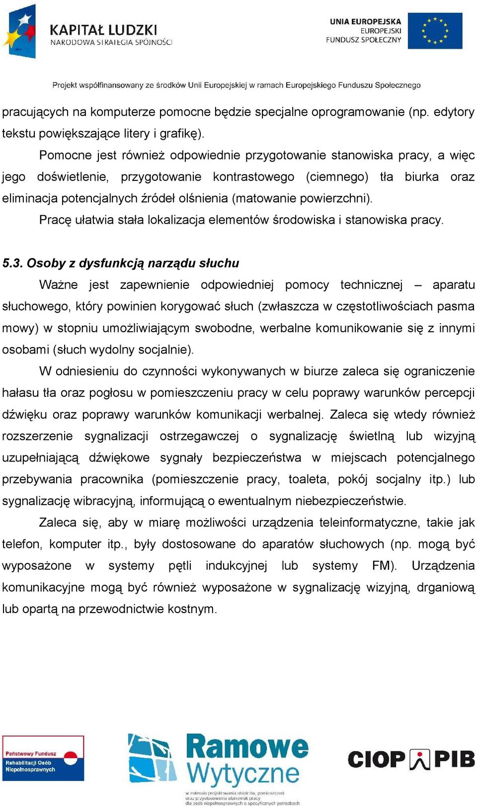 powierzchni). Pracę ułatwia stała lokalizacja elementów środowiska i stanowiska pracy. 5.3.