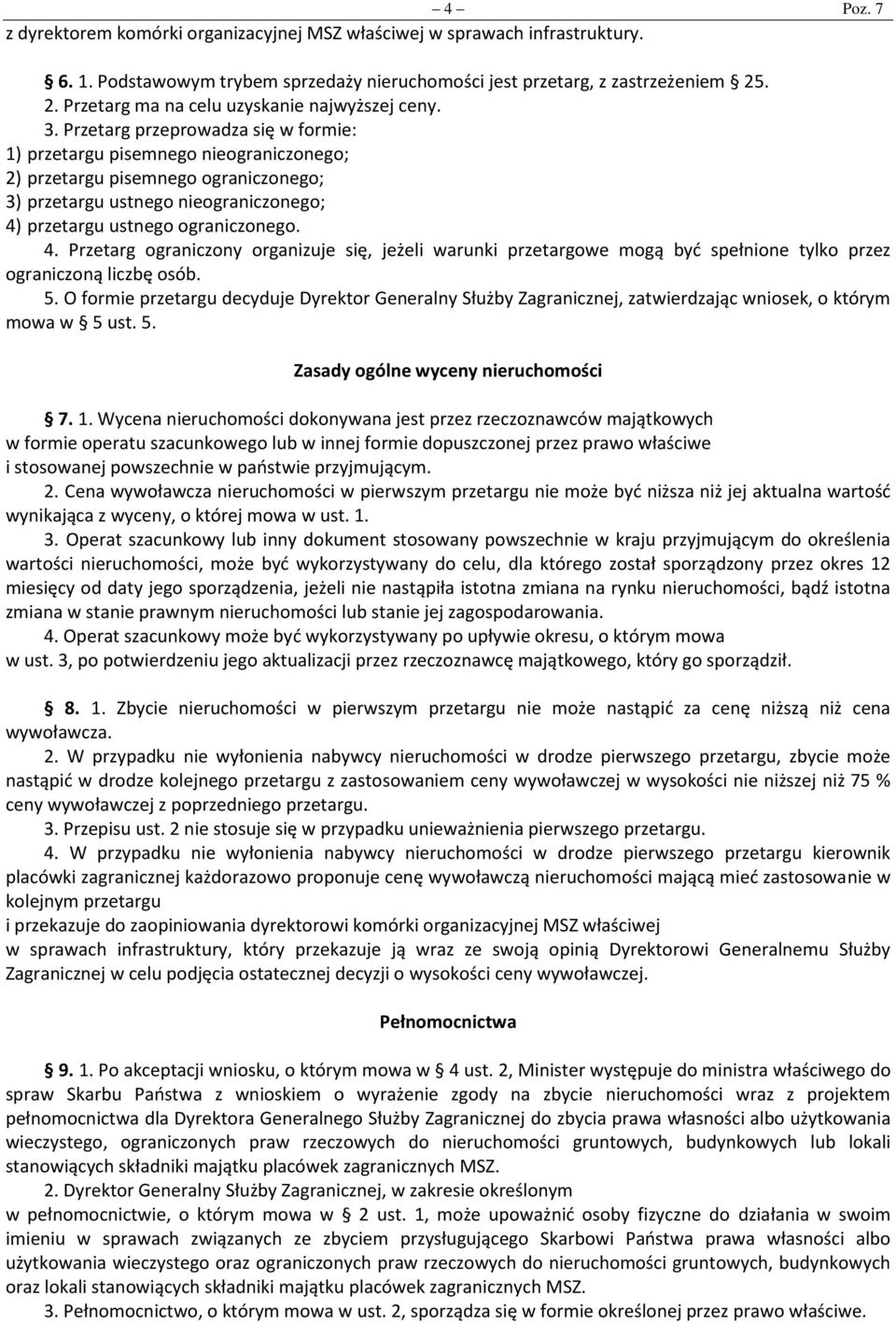 Przetarg przeprowadza się w formie: 1) przetargu pisemnego nieograniczonego; 2) przetargu pisemnego ograniczonego; 3) przetargu ustnego nieograniczonego; 4)