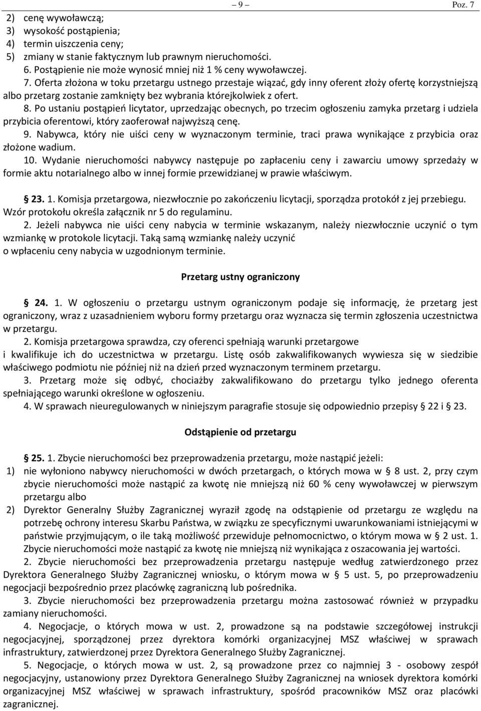 Oferta złożona w toku przetargu ustnego przestaje wiązać, gdy inny oferent złoży ofertę korzystniejszą albo przetarg zostanie zamknięty bez wybrania którejkolwiek z ofert. 8.