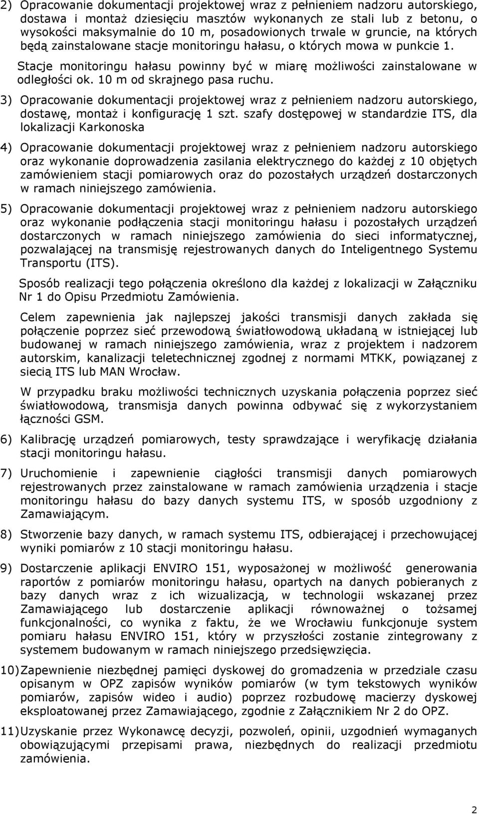 10 m od skrajnego pasa ruchu. 3) Opracowanie dokumentacji projektowej wraz z pełnieniem nadzoru autorskiego, dostawę, montaż i konfigurację 1 szt.