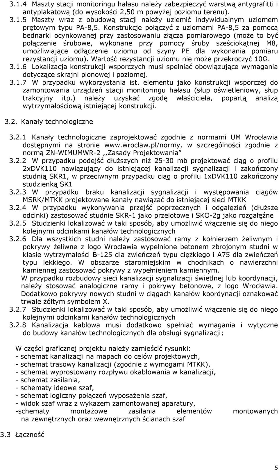 odłączenie uziomu od szyny PE dla wykonania pomiaru rezystancji uziomu). Wartość rezystancji uziomu nie może przekroczyć 10