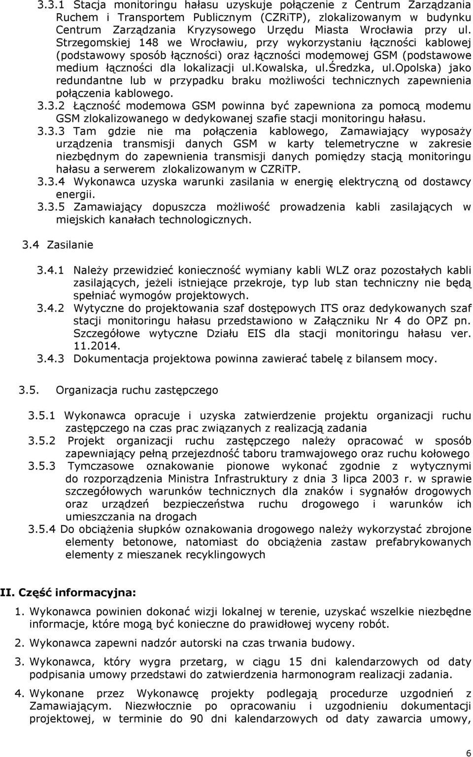 średzka, ul.opolska) jako redundantne lub w przypadku braku możliwości technicznych zapewnienia połączenia kablowego. 3.