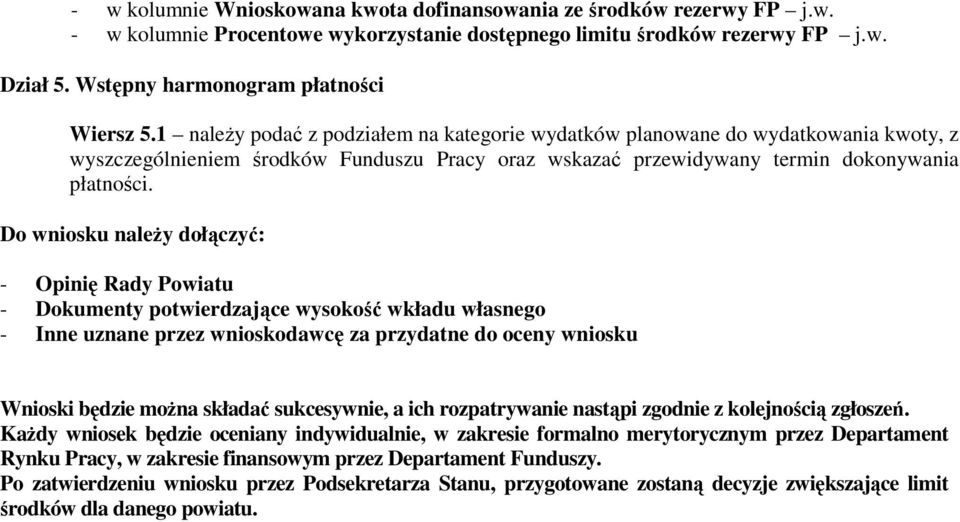 1 naleŝy podać z podziałem na kategorie wydatków planowane do wydatkowania kwoty, z wyszczególnieniem środków Funduszu Pracy oraz wskazać przewidywany termin dokonywania płatności.