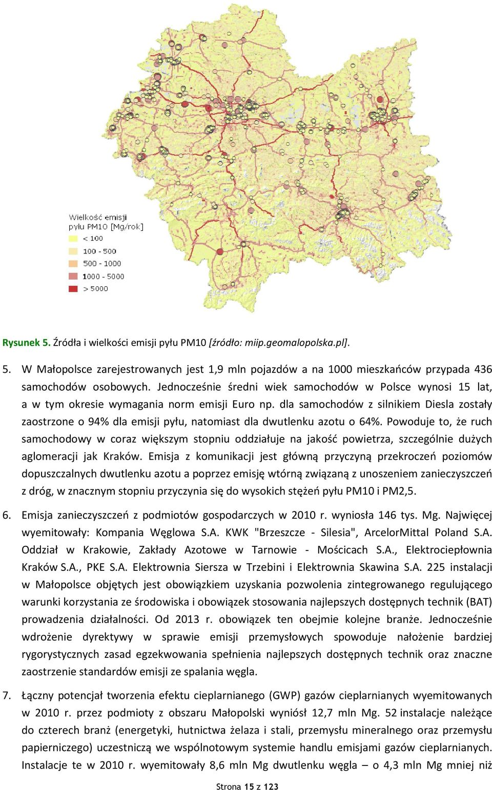 dla samochodów z silnikiem Diesla zostały zaostrzone o 94% dla emisji pyłu, natomiast dla dwutlenku azotu o 64%.