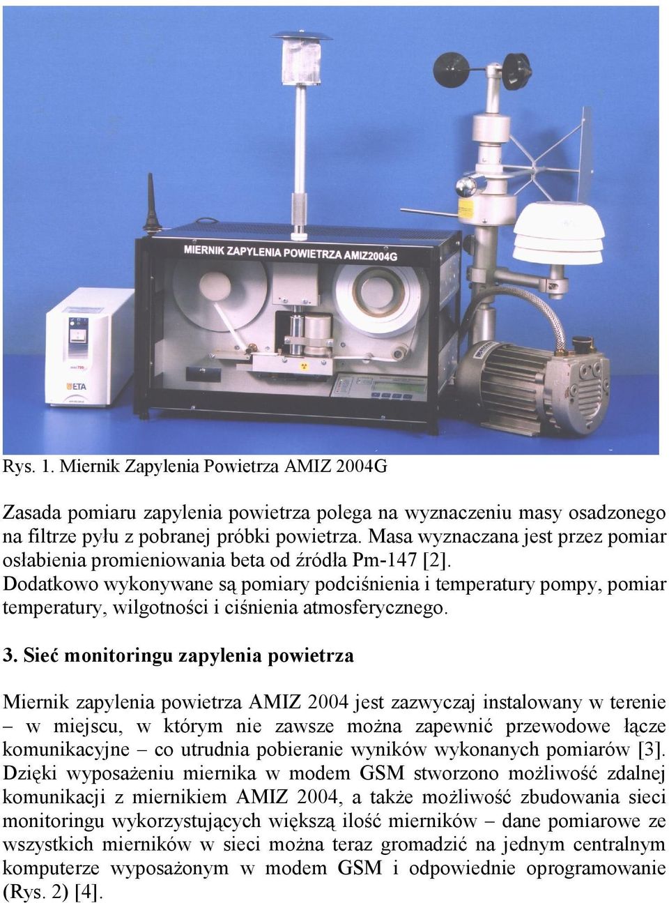 Dodatkowo wykonywane są pomiary podciśnienia i temperatury pompy, pomiar temperatury, wilgotności i ciśnienia atmosferycznego. 3.