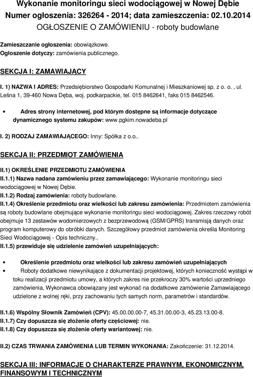 podkarpackie, tel. 015 8462641, faks 015 8462546. Adres strony internetowej, pod którym dostępne są informacje dotyczące dynamicznego systemu zakupów: www.pgkim.nowadeba.pl I.