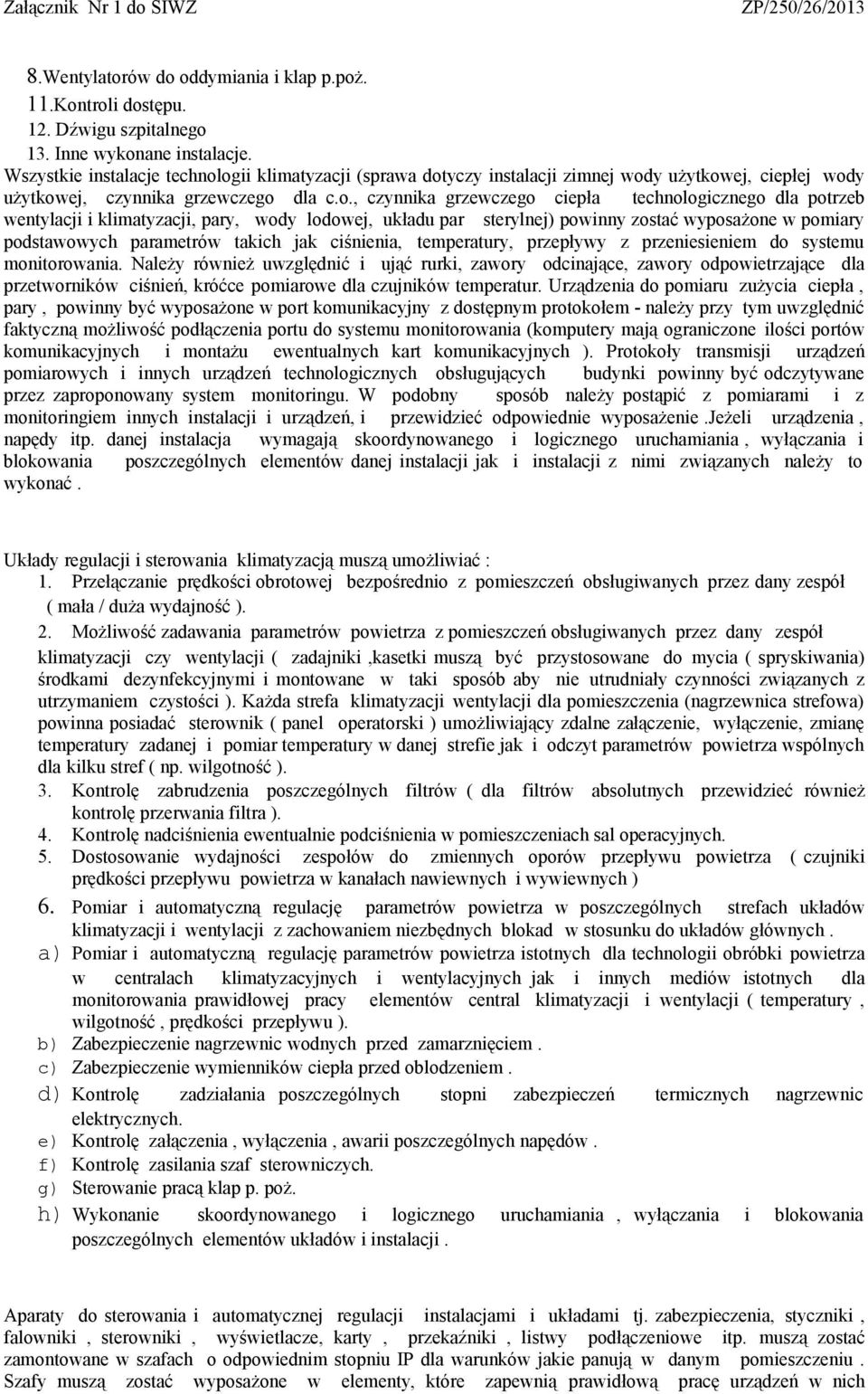 ogii klimatyzacji (sprawa dotyczy instalacji zimnej wody użytkowej, ciepłej wody użytkowej, czynnika grzewczego dla c.o., czynnika grzewczego ciepła technologicznego dla potrzeb wentylacji i