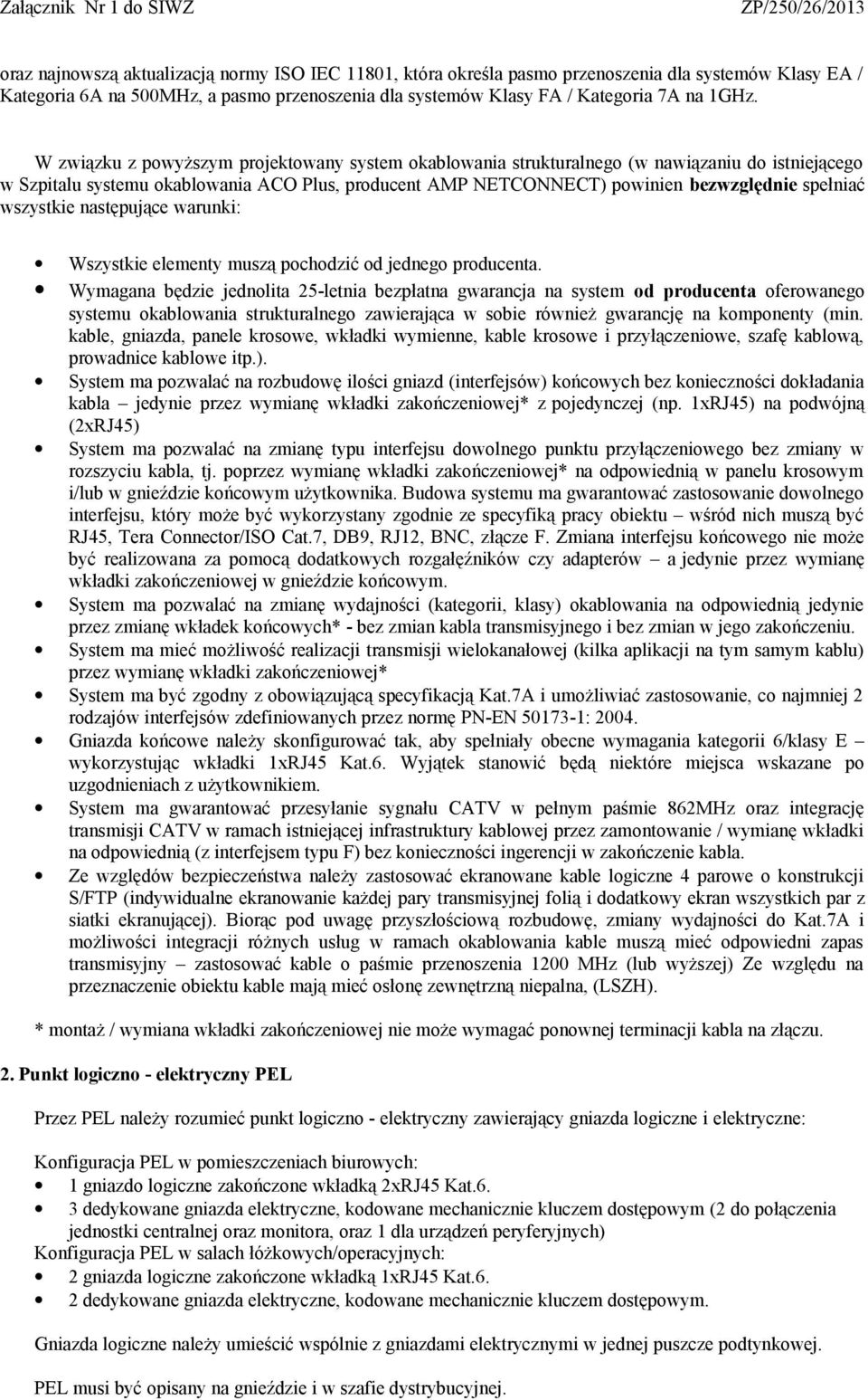 wszystkie następujące warunki: Wszystkie elementy muszą pochodzić od jednego producenta.