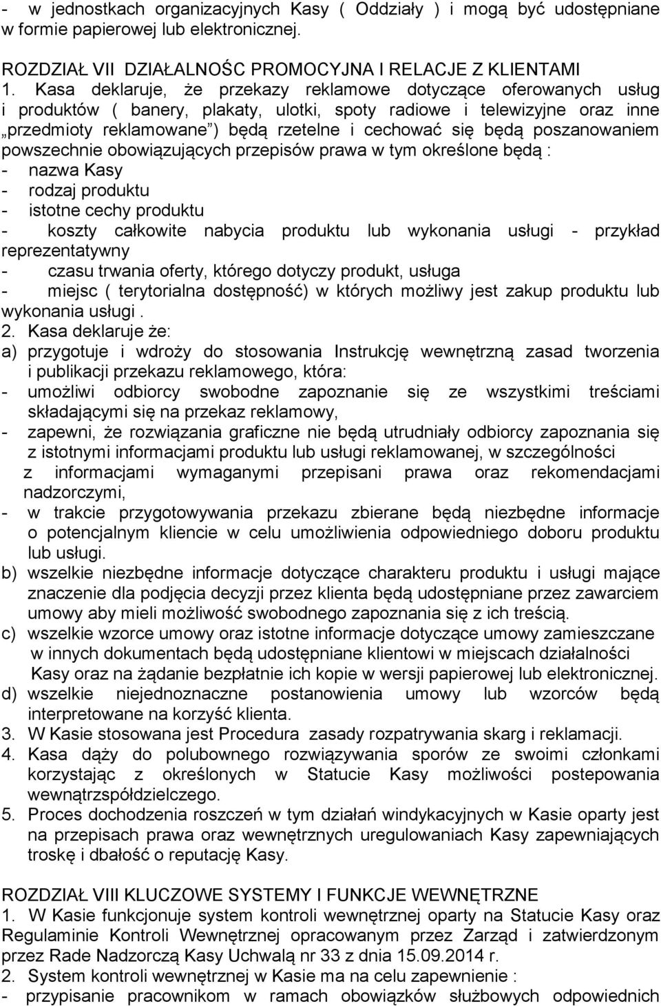 będą poszanowaniem powszechnie obowiązujących przepisów prawa w tym określone będą : - nazwa Kasy - rodzaj produktu - istotne cechy produktu - koszty całkowite nabycia produktu lub wykonania usługi -