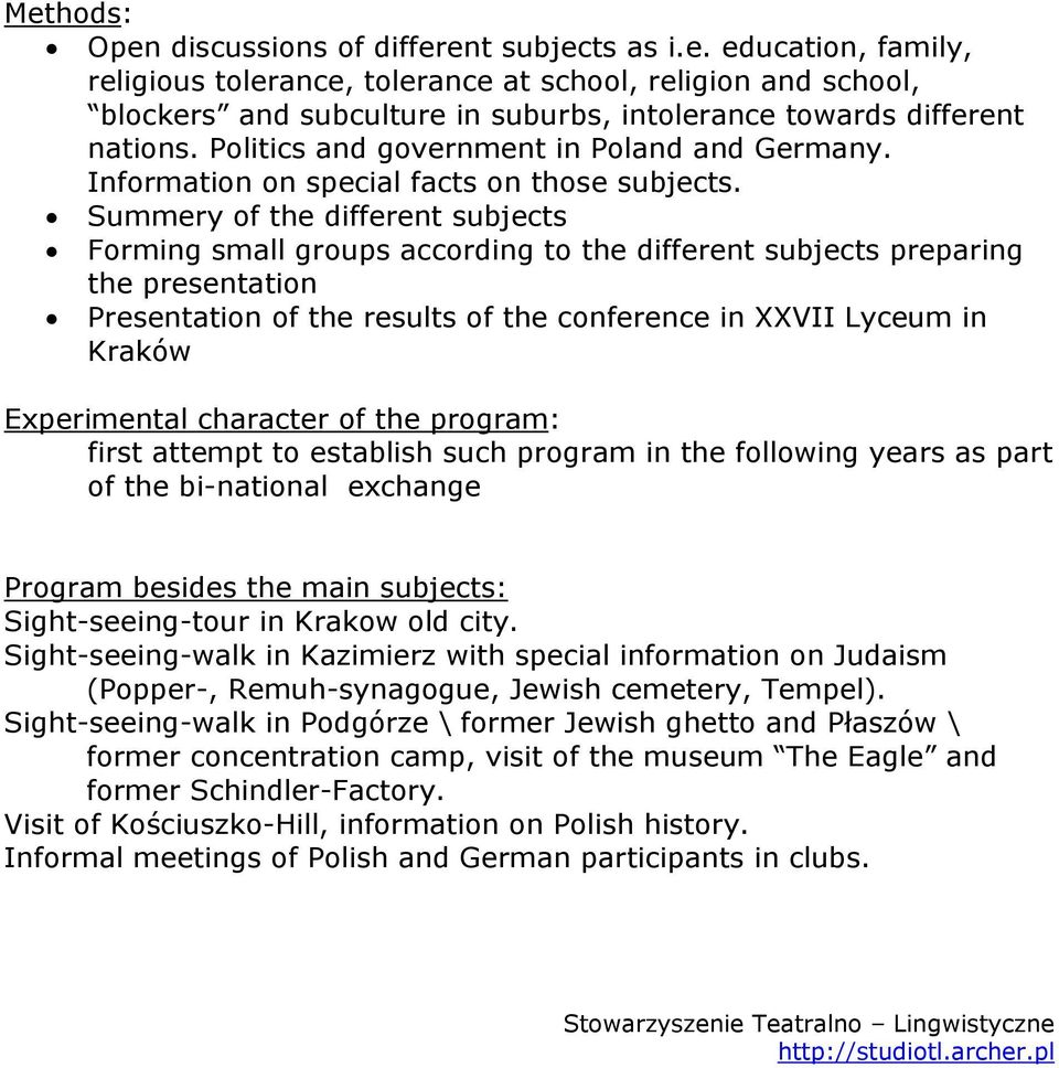 Summery of the different subjects Forming small groups according to the different subjects preparing the presentation Presentation of the results of the conference in XXVII Lyceum in Kraków