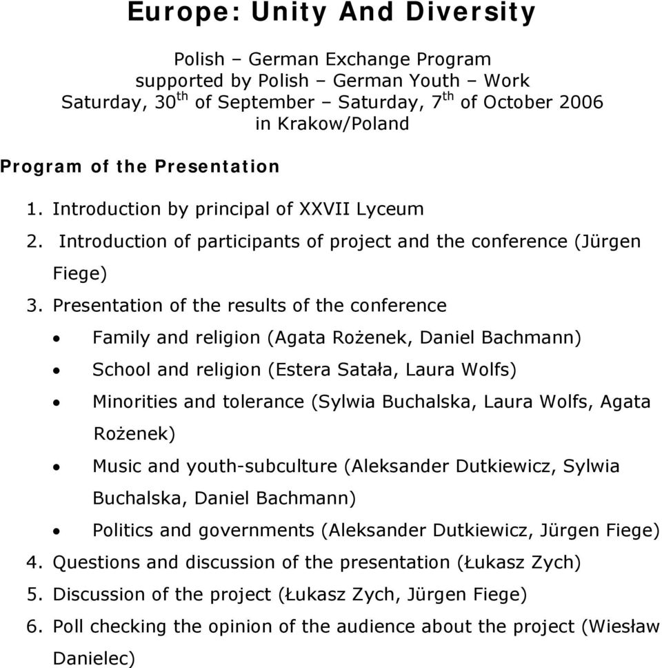 Presentation of the results of the conference Family and religion (Agata Rożenek, Daniel Bachmann) School and religion (Estera Satała, Laura Wolfs) Minorities and tolerance (Sylwia Buchalska, Laura