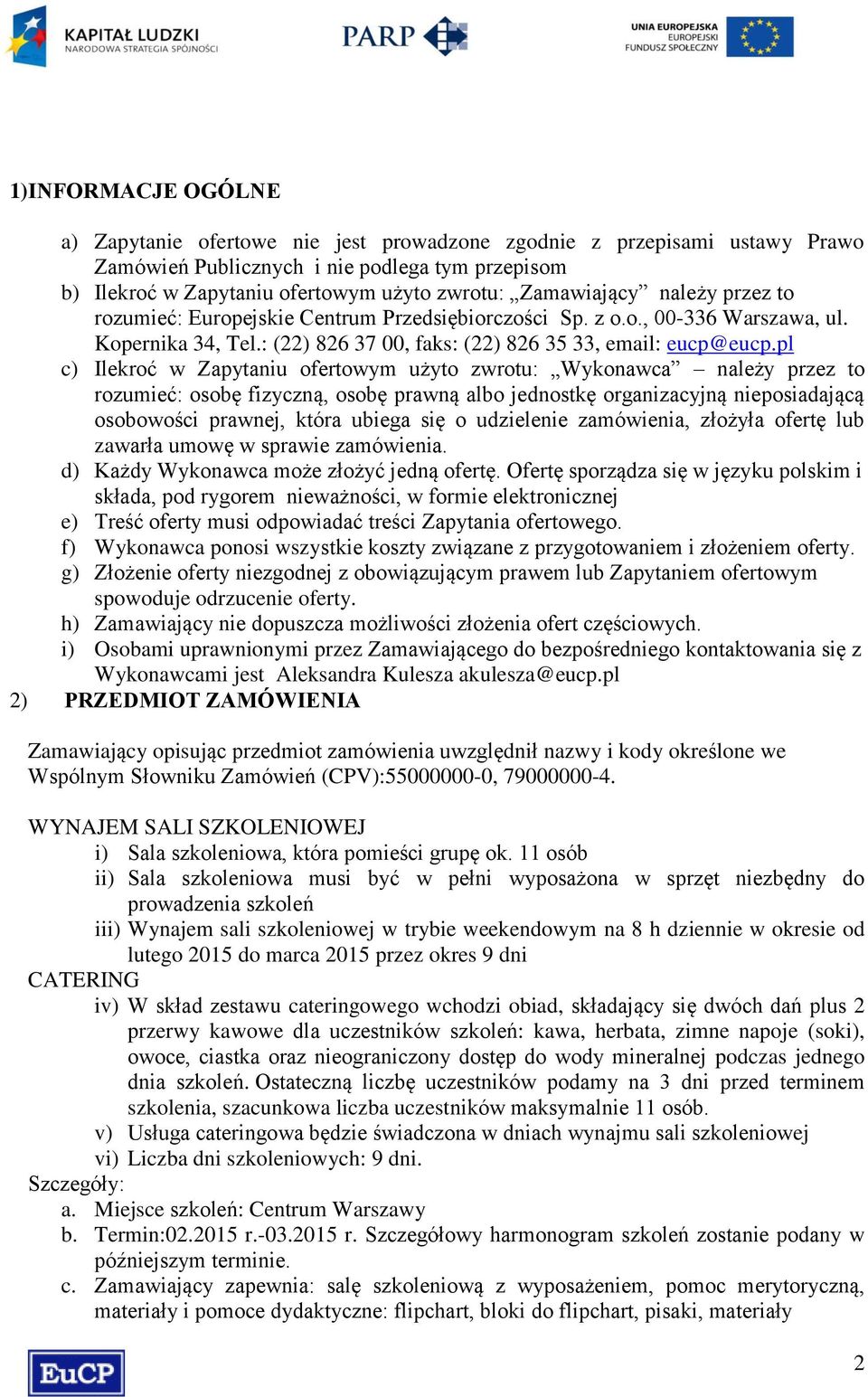 pl c) Ilekroć w Zapytaniu ofertowym użyto zwrotu: Wykonawca należy przez to rozumieć: osobę fizyczną, osobę prawną albo jednostkę organizacyjną nieposiadającą osobowości prawnej, która ubiega się o