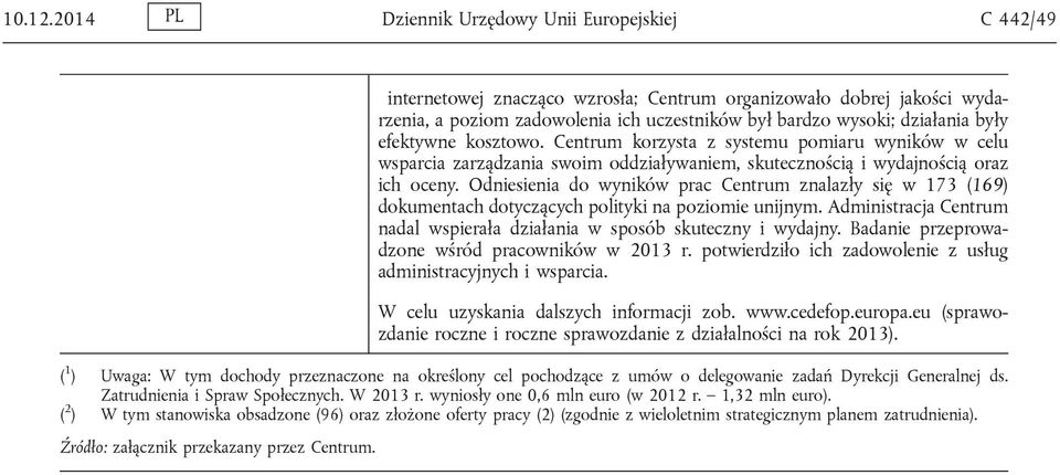 były efektywne kosztowo. Centrum korzysta z systemu pomiaru wyników w celu wsparcia zarządzania swoim oddziaływaniem, skutecznością i wydajnością oraz ich oceny.