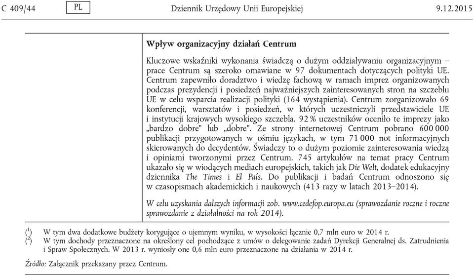 Centrum zapewniło doradztwo i wiedzę fachową w ramach imprez organizowanych podczas prezydencji i posiedzeń najważniejszych zainteresowanych stron na szczeblu UE w celu wsparcia realizacji polityki