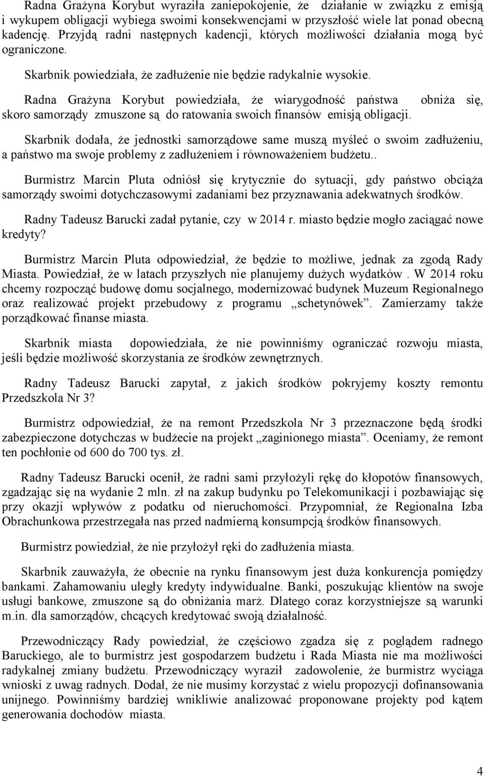 Radna Grażyna Korybut powiedziała, że wiarygodność państwa skoro samorządy zmuszone są do ratowania swoich finansów emisją obligacji.