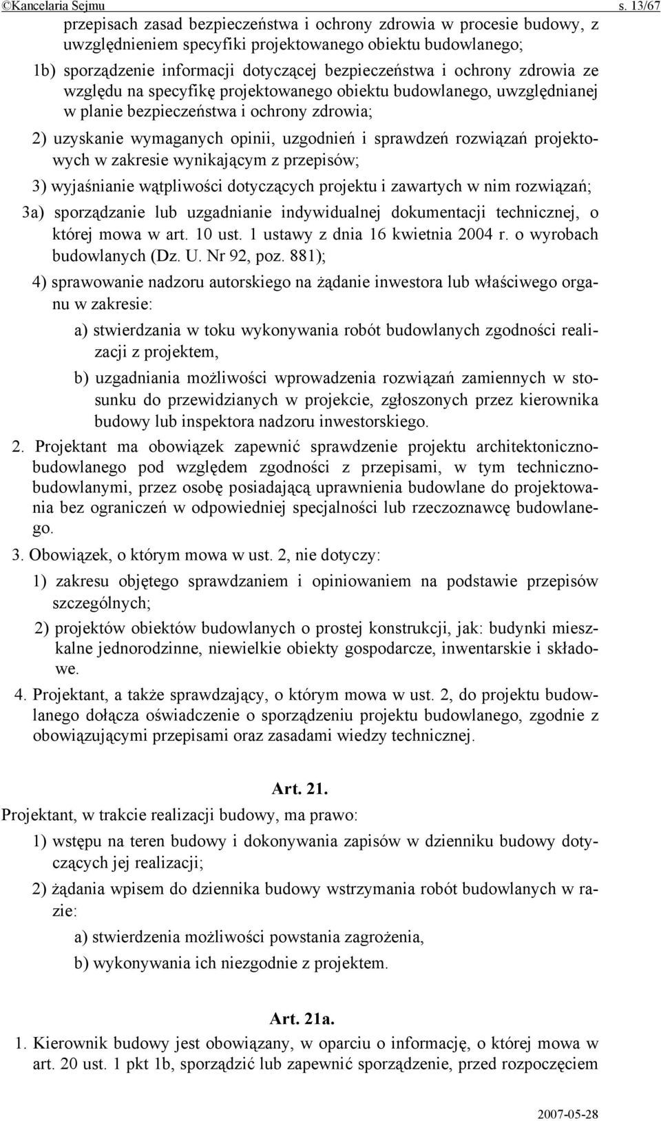 ochrony zdrowia ze względu na specyfikę projektowanego obiektu budowlanego, uwzględnianej w planie bezpieczeństwa i ochrony zdrowia; 2) uzyskanie wymaganych opinii, uzgodnień i sprawdzeń rozwiązań