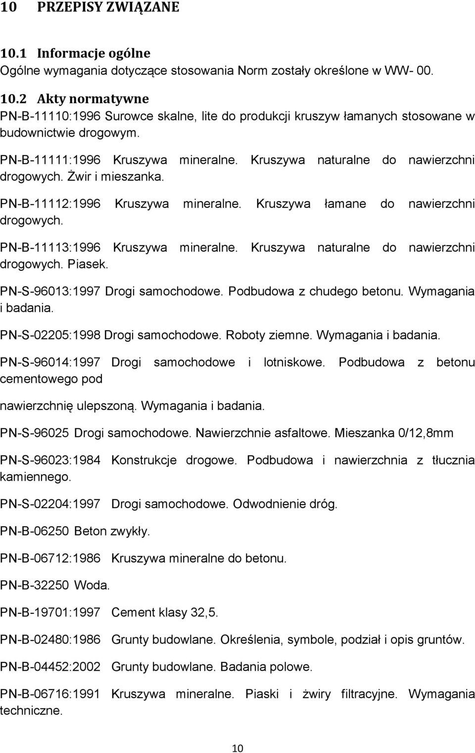 PN-B-11113:1996 Kruszywa mineralne. Kruszywa naturalne do nawierzchni drogowych. Piasek. PN-S-96013:1997 Drogi samochodowe. Podbudowa z chudego betonu. Wymagania i badania.