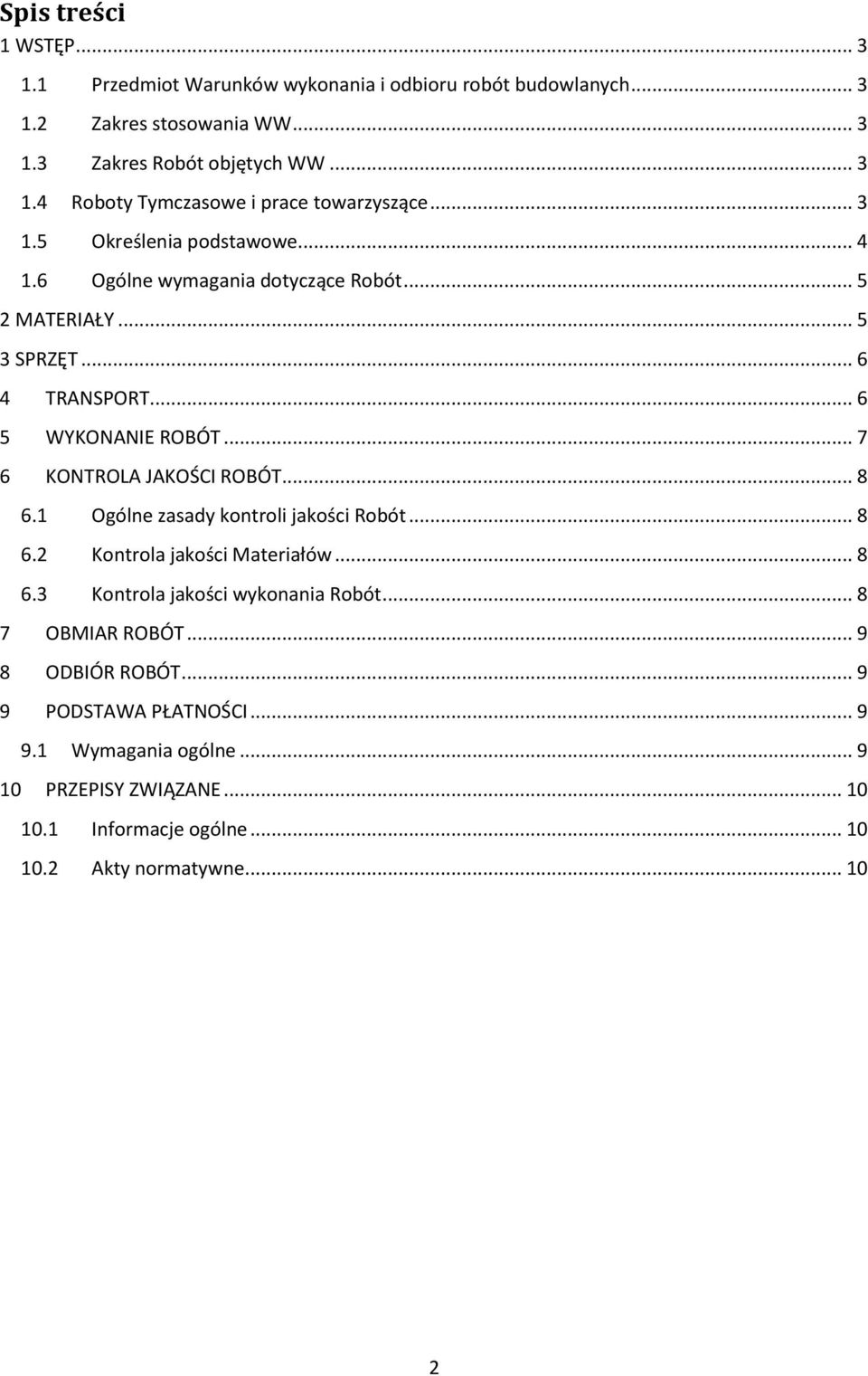 .. 7 6 KONTROLA JAKOŚCI ROBÓT... 8 6.1 Ogólne zasady kontroli jakości Robót... 8 6.2 Kontrola jakości Materiałów... 8 6.3 Kontrola jakości wykonania Robót.