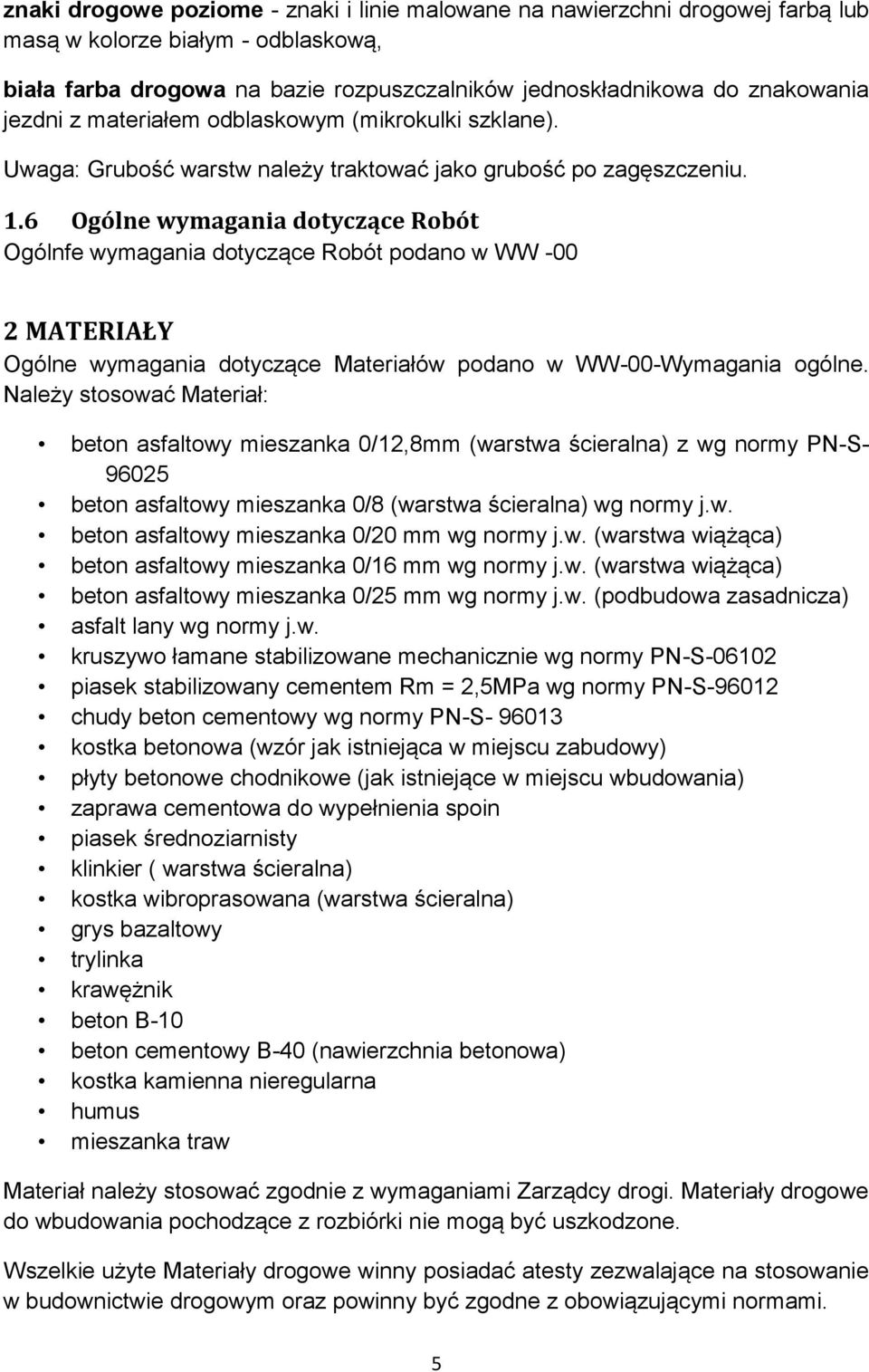 6 Ogólne wymagania dotyczące Robót Ogólnfe wymagania dotyczące Robót podano w WW -00 2 MATERIAŁY Ogólne wymagania dotyczące Materiałów podano w WW-00-Wymagania ogólne.