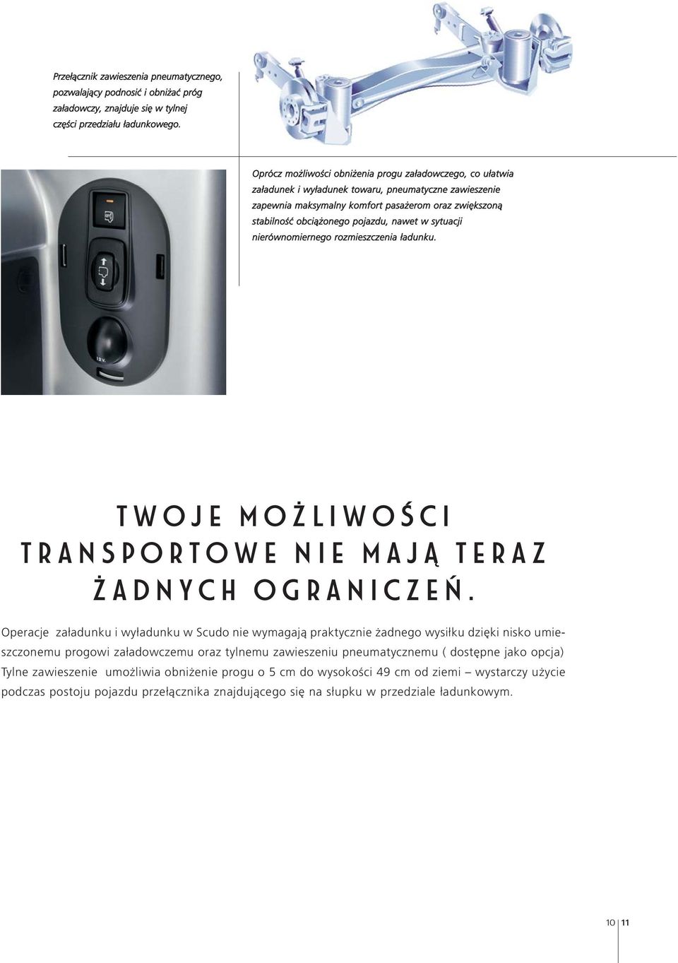 nawet w sytuacji nierównomiernego rozmieszczenia ładunku. TWOJE MOŻLIWOŚCI TRANSPORTOWE NIE MAJĄ TERAZ ŻADNYCH OGRANICZEŃ.