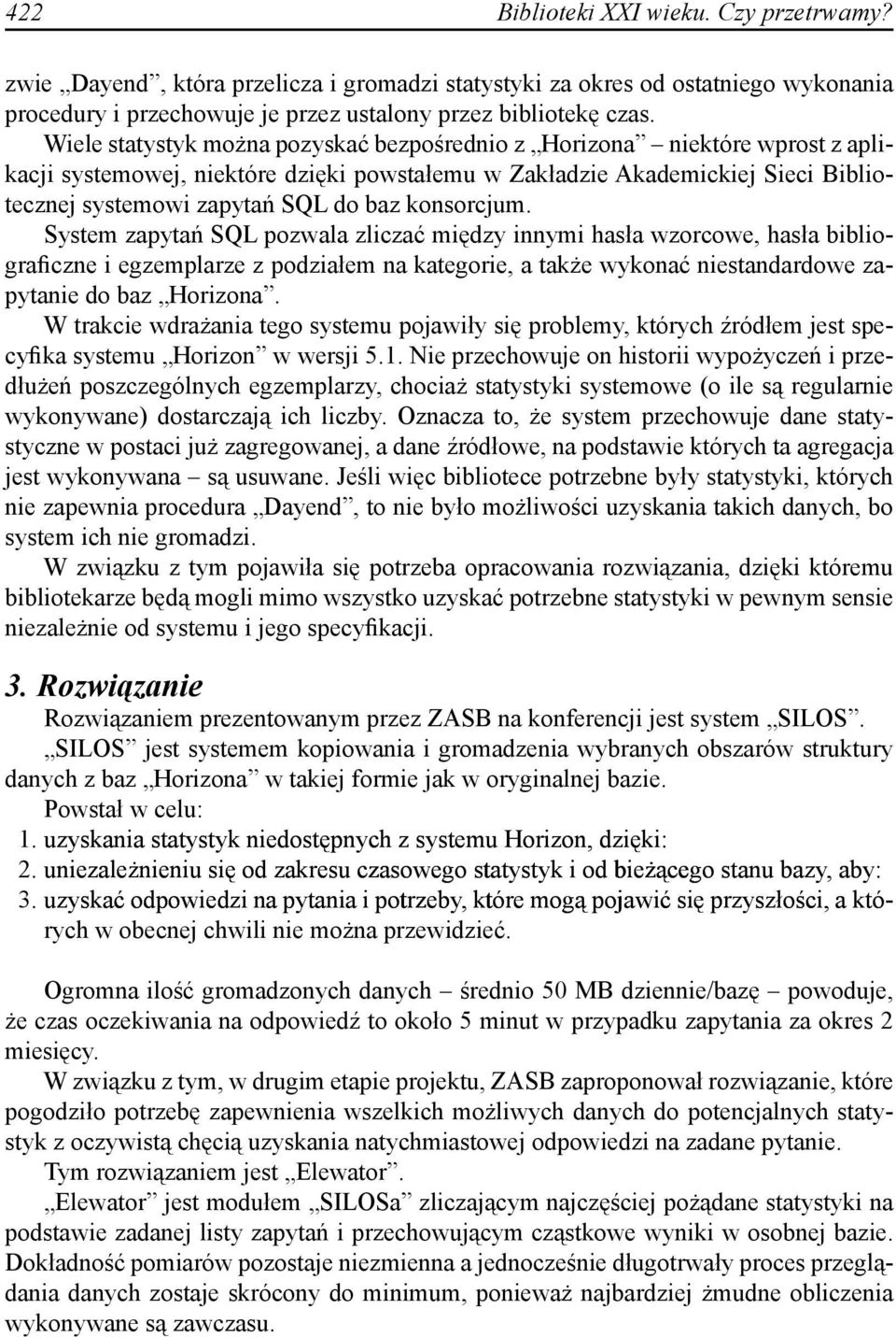 konsorcjum. System zapytań SQL pozwala zliczać między innymi hasła wzorcowe, hasła bibliograficzne i egzemplarze z podziałem na kategorie, a także wykonać niestandardowe zapytanie do baz Horizona.