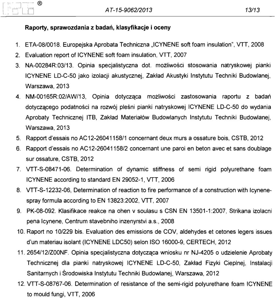 mozliwosci stosowania natryskowej pianki ICYNENE LD-C-50 jako izolacji akustycznej, Zak~ad Akustyki Instytutu Techniki Budowlanej, Warszawa,2013 4.