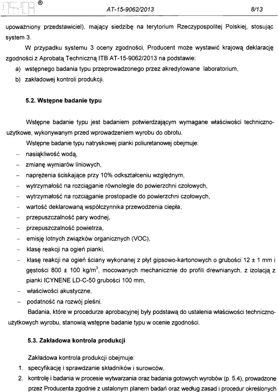 podstawie: a) wst~pnego badania typu przeprowadzonego przez akredytowane laboratorium, b) zak~adowej kontroli produkcji. 5.2.