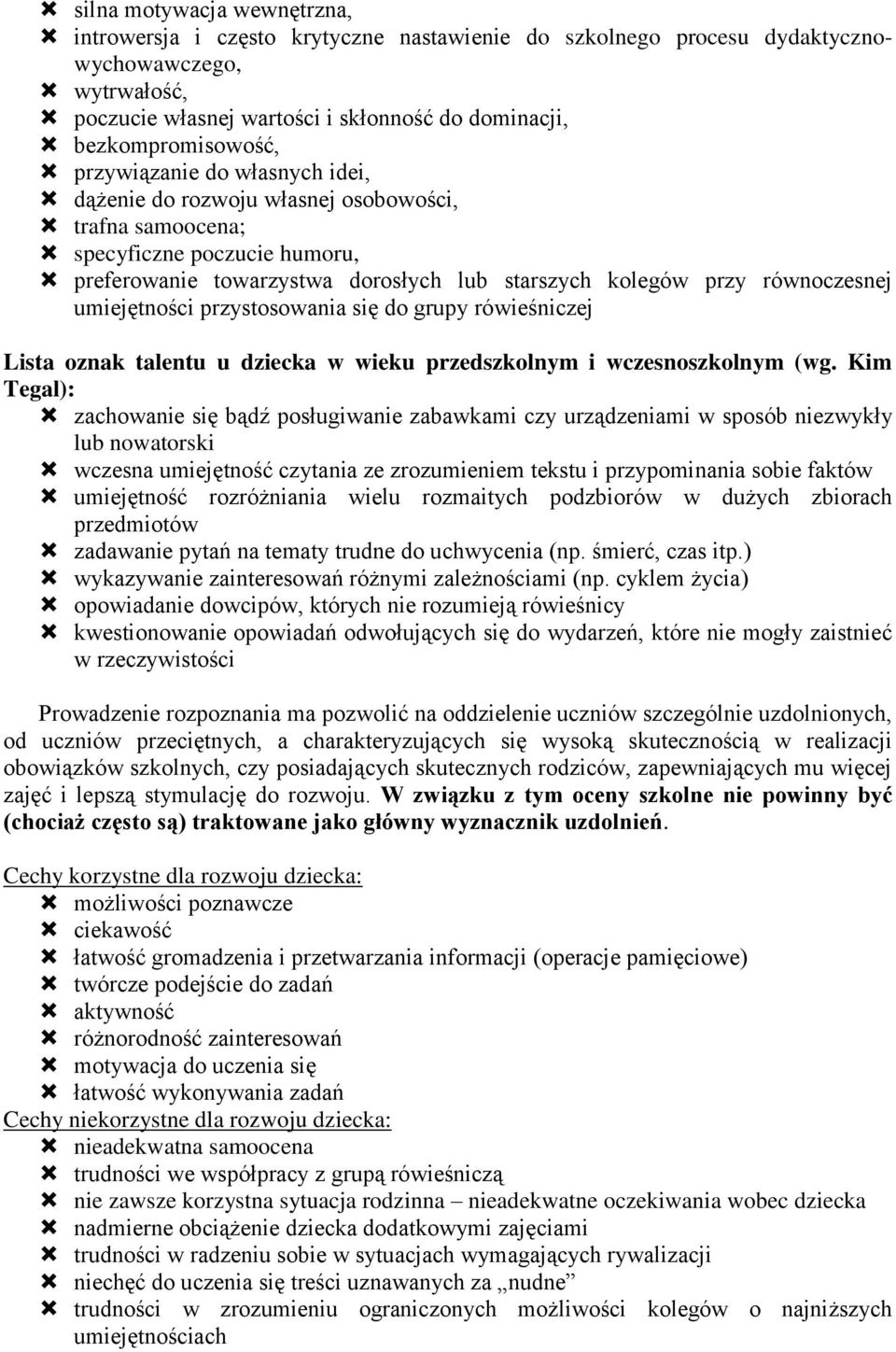 równoczesnej umiejętności przystosowania się do grupy rówieśniczej Lista oznak talentu u dziecka w wieku przedszkolnym i wczesnoszkolnym (wg.