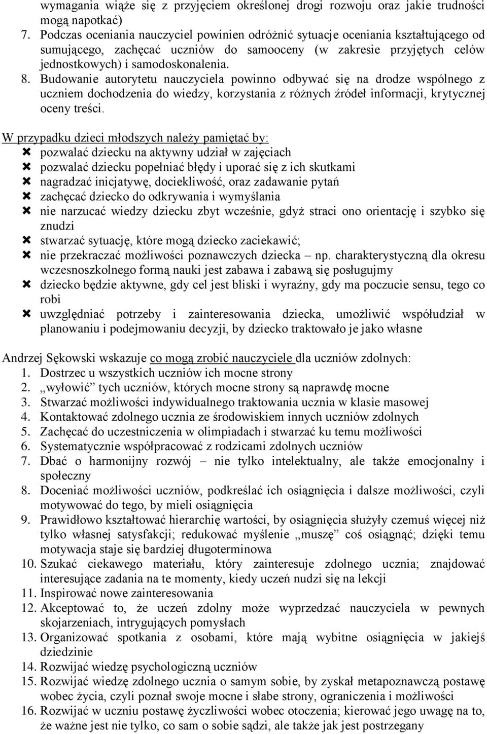 Budowanie autorytetu nauczyciela powinno odbywać się na drodze wspólnego z uczniem dochodzenia do wiedzy, korzystania z różnych źródeł informacji, krytycznej oceny treści.