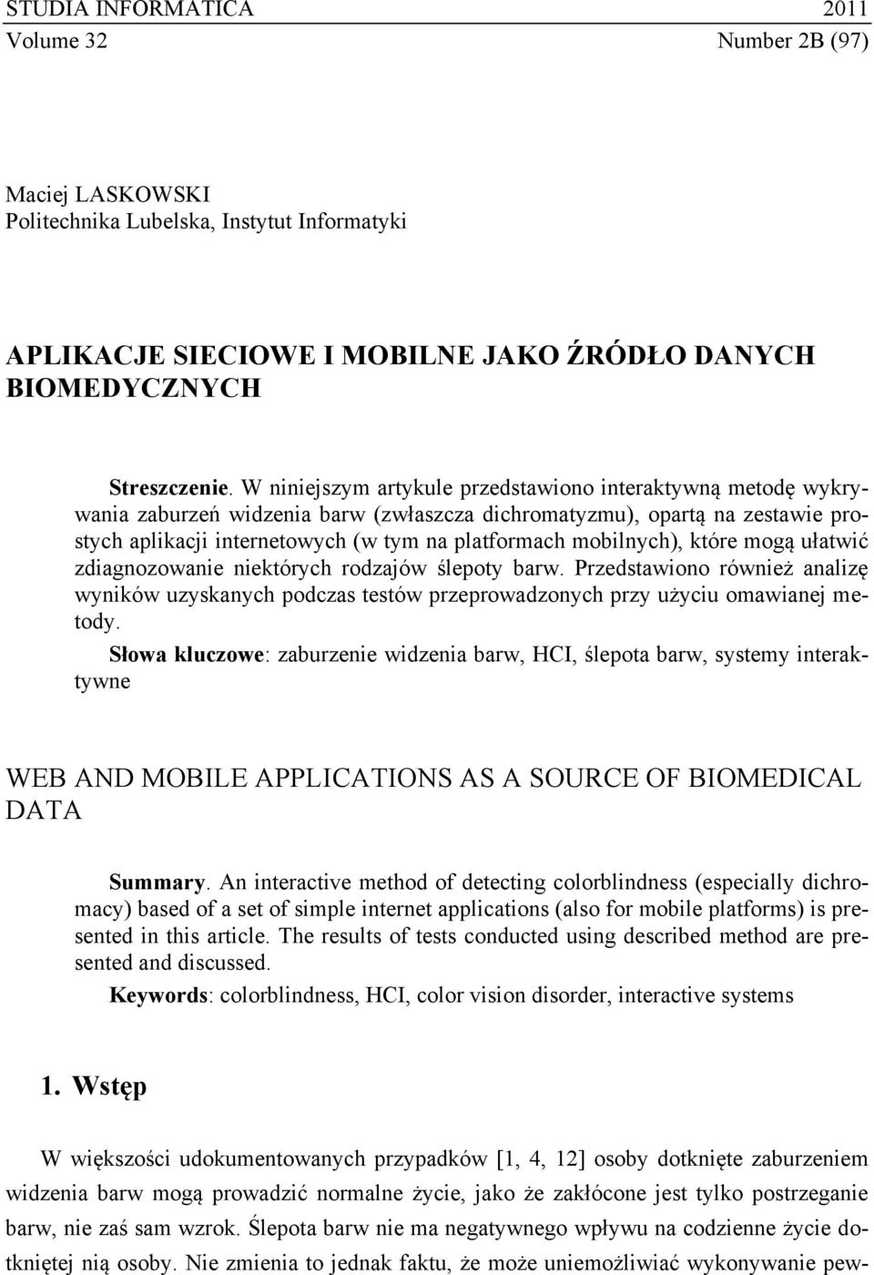 mobilnych), które mogą ułatwić zdiagnozowanie niektórych rodzajów ślepoty barw. Przedstawiono również analizę wyników uzyskanych podczas testów przeprowadzonych przy użyciu omawianej metody.